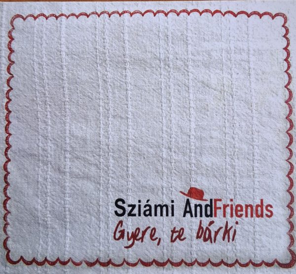 Sziámi AndFriends  Gyere, te bárki